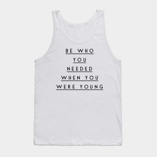 be who you needed when you were young Tank Top